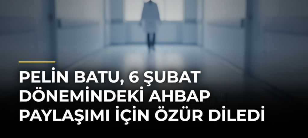 Pelin Batu, 6 Şubat Dönemindeki Ahbap Paylaşımı İçin Özür Diledi