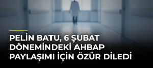 Pelin Batu, 6 Şubat Dönemindeki Ahbap Paylaşımı İçin Özür Diledi