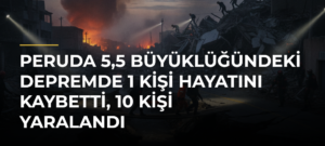 Peruda 5,5 büyüklüğündeki depremde 1 kişi hayatını kaybetti, 10 kişi yaralandı