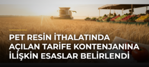 Pet resin ithalatında açılan tarife kontenjanına ilişkin esaslar belirlendi