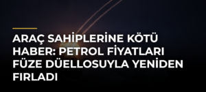 Araç sahiplerine kötü haber: Petrol fiyatları füze düellosuyla yeniden fırladı