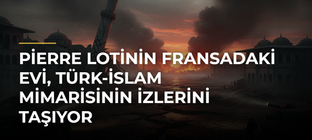 Pierre Lotinin Fransadaki evi, Türk-İslam mimarisinin izlerini taşıyor