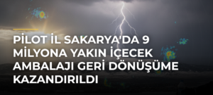 Pilot il Sakarya’da 9 Milyona Yakın İçecek Ambalajı Geri Dönüşüme Kazandırıldı