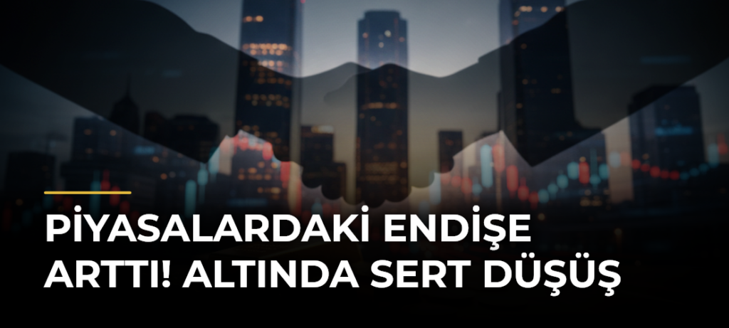 Piyasalardaki endişe arttı! Altında sert düşüş