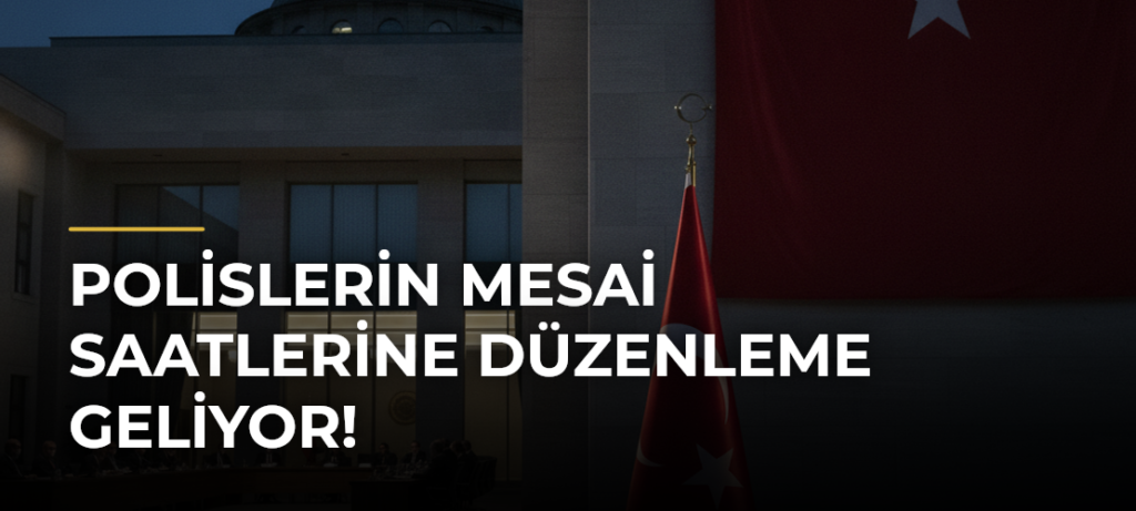 Polislerin Mesai Saatlerine Düzenleme Geliyor!