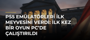 PS5 Emülatörleri İlk Meyvesini Verdi: İlk Kez Bir Oyun PC’de Çalıştırıldı