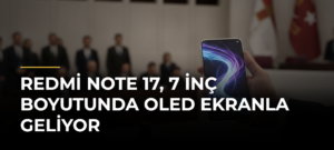 Redmi Note 17, 7 inç boyutunda OLED ekranla geliyor