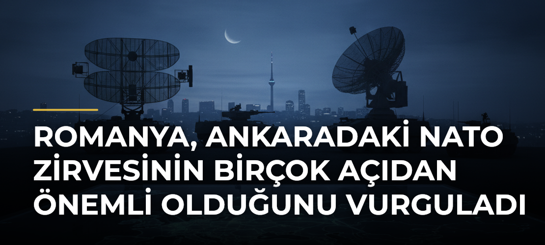Romanya, Ankaradaki NATO Zirvesinin birçok açıdan önemli olduğunu vurguladı - Mirat Haber