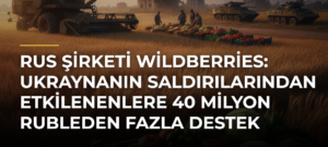 Rus şirketi Wildberries: Ukraynanın saldırılarından etkilenenlere 40 milyon rubleden fazla destek sağlandı