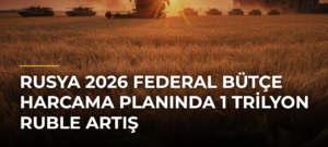 Rusya 2026 Federal Bütçe Harcama Planında 1 Trilyon Ruble Artış