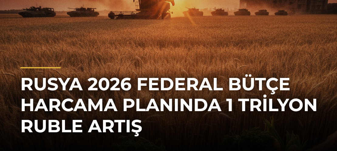 Rusya 2026 Federal Bütçe Harcama Planında 1 Trilyon Ruble Artış - Mirat Haber