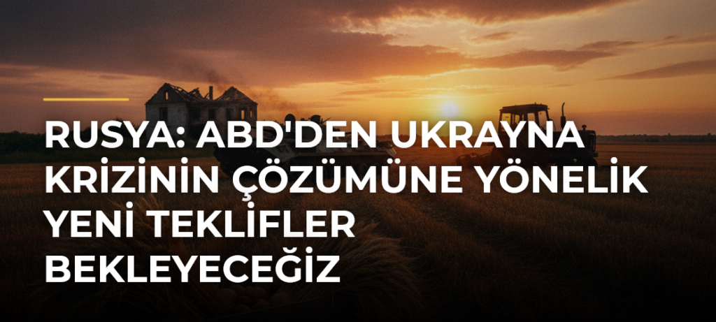 Rusya: ABD’den Ukrayna krizinin çözümüne yönelik yeni teklifler bekleyeceğiz