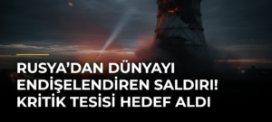 Rusya’dan Dünyayı Endişelendiren Saldırı! Kritik Tesisi Hedef Aldı