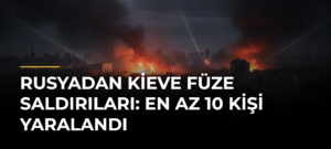 Rusyadan Kieve füze saldırıları: En az 10 kişi yaralandı