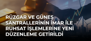 Rüzgar ve güneş santrallerinin imar ile ruhsat işlemlerine yeni düzenleme getirildi