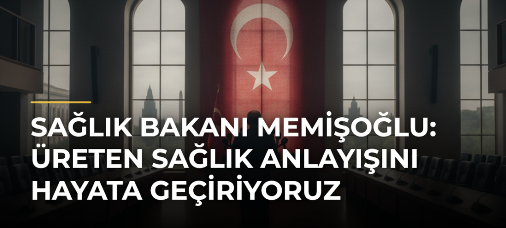 Sağlık Bakanı Memişoğlu: Üreten Sağlık Anlayışını Hayata Geçiriyoruz