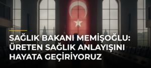 Sağlık Bakanı Memişoğlu: Üreten Sağlık Anlayışını Hayata Geçiriyoruz