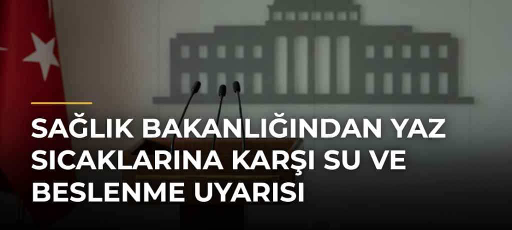 Sağlık Bakanlığından yaz sıcaklarına karşı su ve beslenme uyarısı
