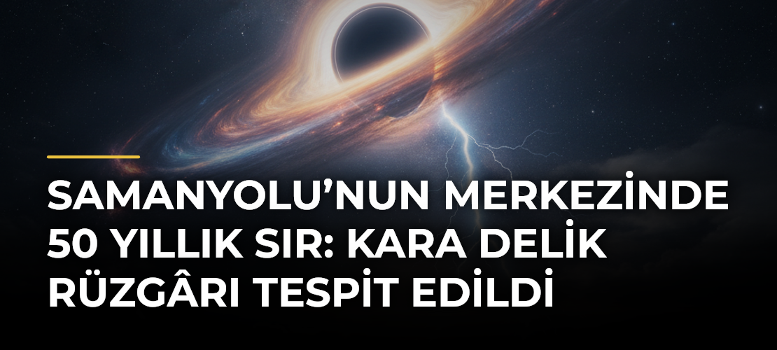 Samanyolu’nun merkezinde 50 yıllık sır: Kara delik rüzgârı tespit edildi