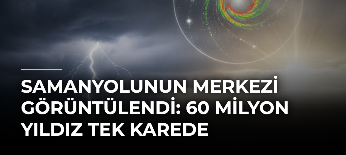 Samanyolunun merkezi görüntülendi: 60 milyon yıldız tek karede