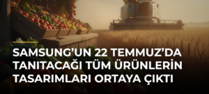 Samsung’un 22 Temmuz’da Tanıtacağı Tüm Ürünlerin Tasarımları Ortaya Çıktı