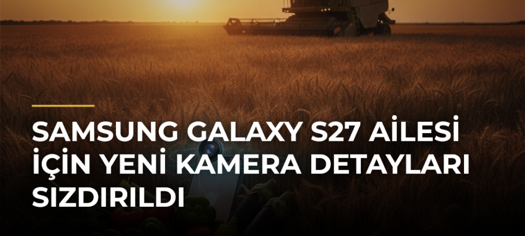 Samsung Galaxy S27 ailesi için yeni kamera detayları sızdırıldı
