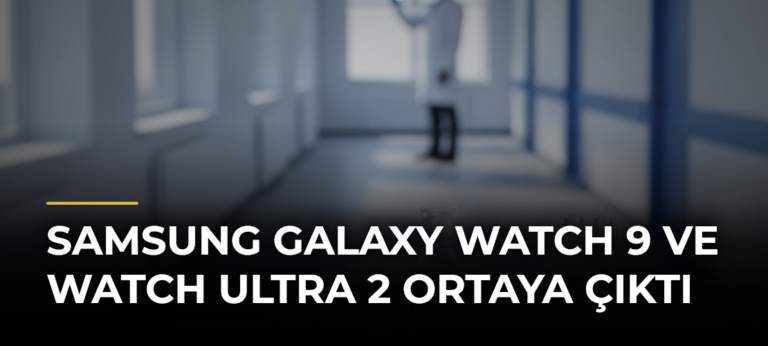 Samsung Galaxy Watch 9 ve Watch Ultra 2 Ortaya Çıktı