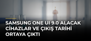 Samsung One UI 9.0 alacak cihazlar ve çıkış tarihi ortaya çıktı