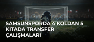 Samsunsporda 4 Koldan 5 Kıtada Transfer Çalışmaları