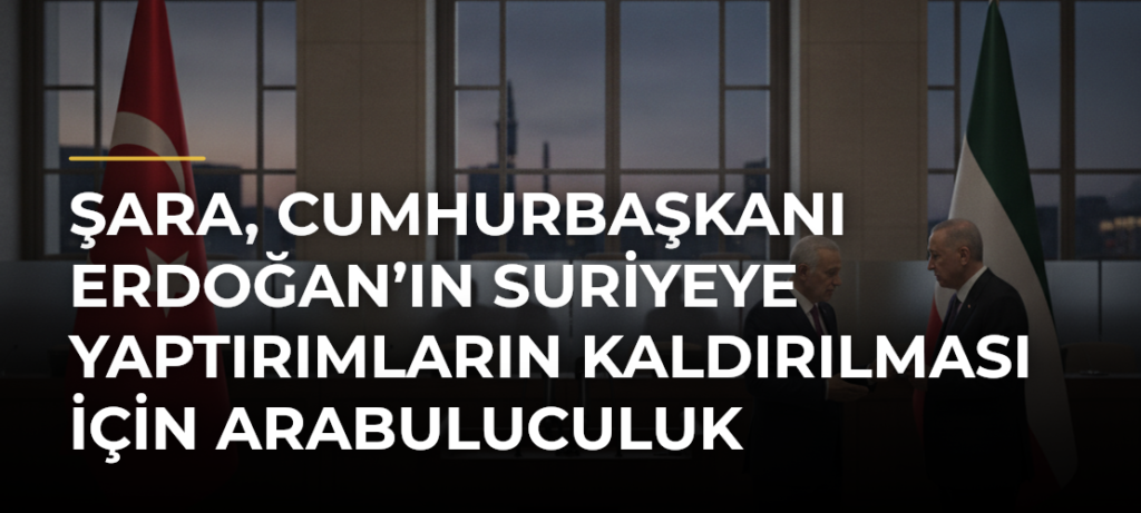 Şara, Cumhurbaşkanı Erdoğan’ın Suriyeye Yaptırımların Kaldırılması İçin Arabuluculuk Yaptığını Söyledi
