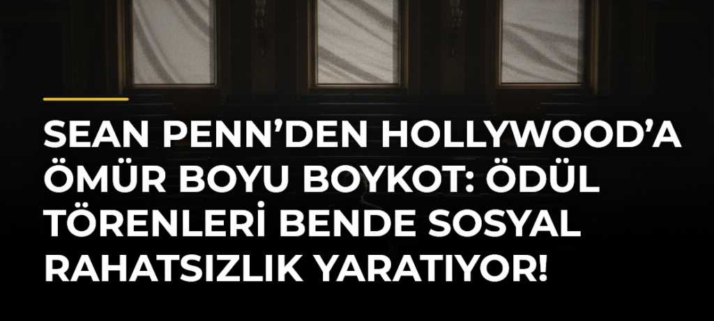Sean Penn’den Hollywood’a ömür boyu boykot: Ödül törenleri bende sosyal rahatsızlık yaratıyor!