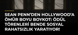 Sean Penn’den Hollywood’a ömür boyu boykot: Ödül törenleri bende sosyal rahatsızlık yaratıyor!