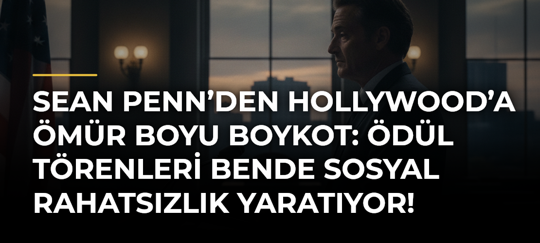 Sean Penn’den Hollywood’a ömür boyu boykot: Ödül törenleri bende sosyal rahatsızlık yaratıyor!