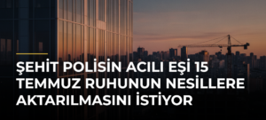 Şehit Polisin Acılı Eşi 15 Temmuz Ruhunun Nesillere Aktarılmasını İstiyor