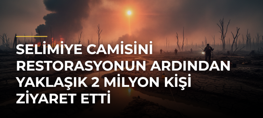 Selimiye Camisini restorasyonun ardından yaklaşık 2 milyon kişi ziyaret etti