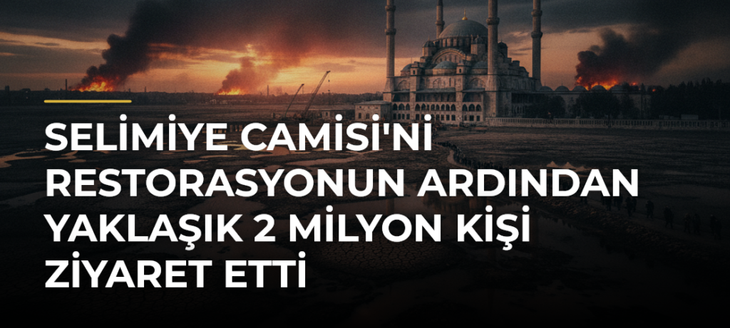 Selimiye Camisi’ni restorasyonun ardından yaklaşık 2 milyon kişi ziyaret etti