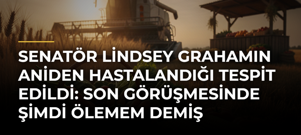 Senatör Lindsey Grahamın aniden hastalandığı tespit edildi: Son görüşmesinde Şimdi ölemem demiş