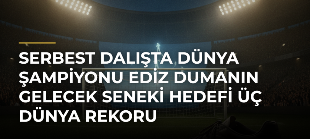 Serbest dalışta dünya şampiyonu Ediz Dumanın gelecek seneki hedefi üç dünya rekoru