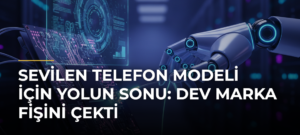 Sevilen telefon modeli için yolun sonu: Dev marka fişini çekti