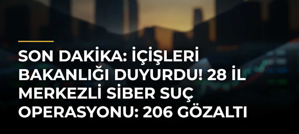 Son dakika: İçişleri Bakanlığı duyurdu! 28 il merkezli siber suç operasyonu: 206 gözaltı