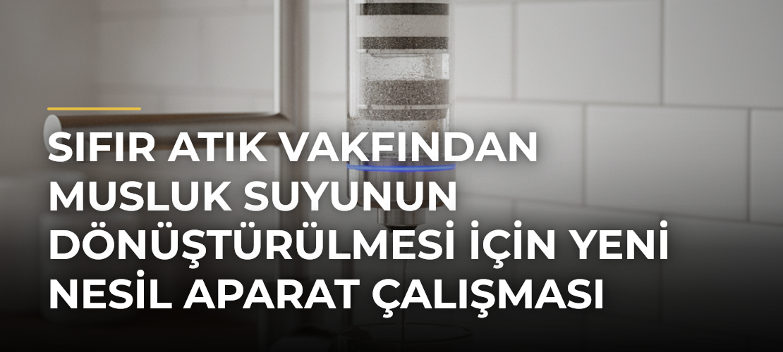 Sıfır Atık Vakfından Musluk Suyunun Dönüştürülmesi için Yeni Nesil Aparat Çalışması - Mirat Haber