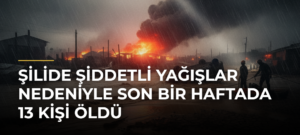 Şilide Şiddetli Yağışlar Nedeniyle Son Bir Haftada 13 Kişi Öldü