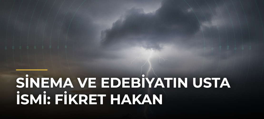 Sinema ve edebiyatın usta ismi: Fikret Hakan - Mirat Haber