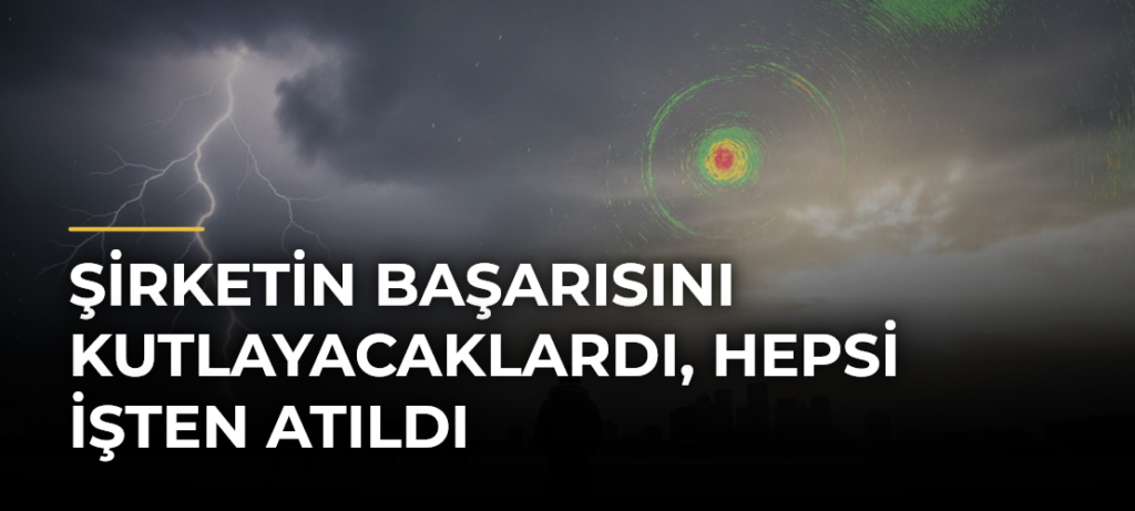 Şirketin başarısını kutlayacaklardı, hepsi işten atıldı