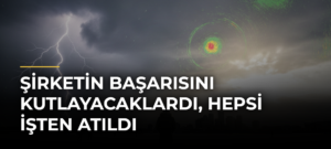 Şirketin başarısını kutlayacaklardı, hepsi işten atıldı