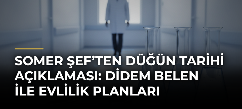 Somer Şef’ten düğün tarihi açıklaması: Didem Belen ile evlilik planları