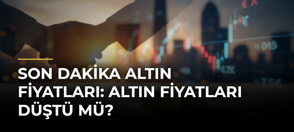 SON DAKİKA ALTIN FİYATLARI: Altın fiyatları düştü mü?