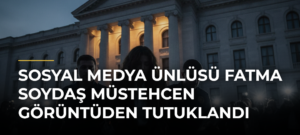 Sosyal medya ünlüsü Fatma Soydaş müstehcen görüntüden tutuklandı