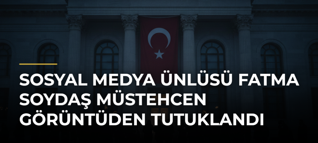 Sosyal medya ünlüsü Fatma Soydaş müstehcen görüntüden tutuklandı