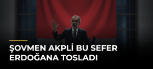 Şovmen AKPli bu sefer Erdoğana tosladı